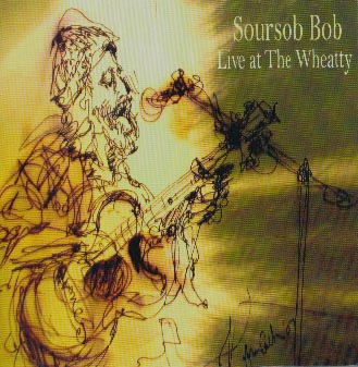 Soursob Bob - Live at The Wheatty
